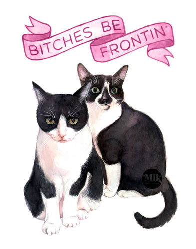 Bitches Be Frontin' - 11x14